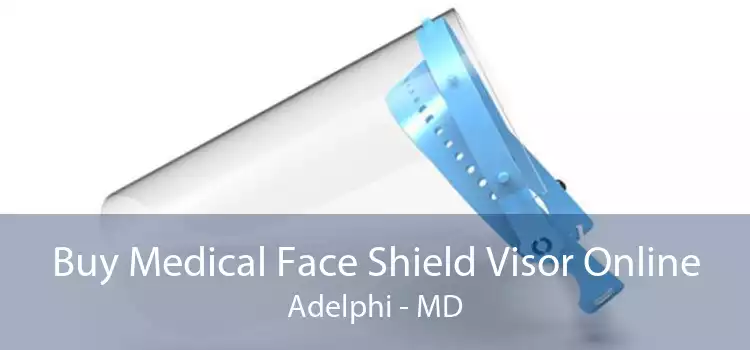 Buy Medical Face Shield Visor Online Adelphi - MD