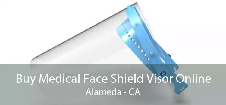 Buy Medical Face Shield Visor Online Alameda - CA