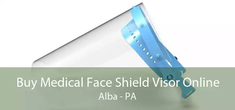 Buy Medical Face Shield Visor Online Alba - PA