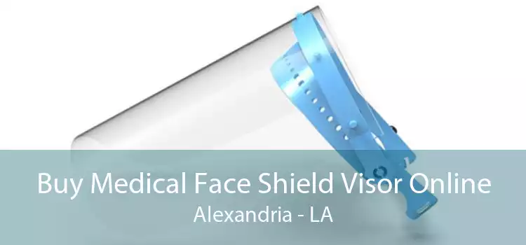 Buy Medical Face Shield Visor Online Alexandria - LA