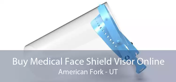 Buy Medical Face Shield Visor Online American Fork - UT