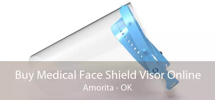 Buy Medical Face Shield Visor Online Amorita - OK