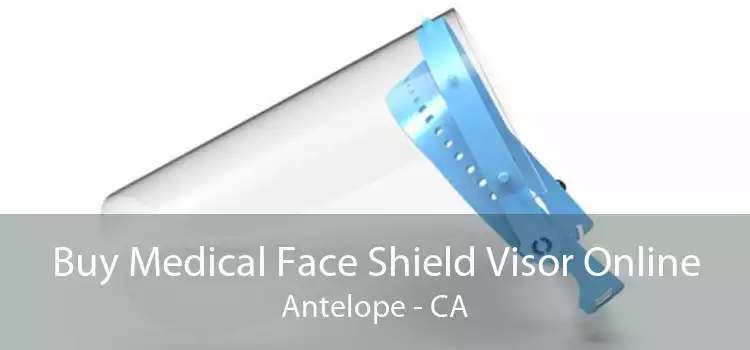 Buy Medical Face Shield Visor Online Antelope - CA