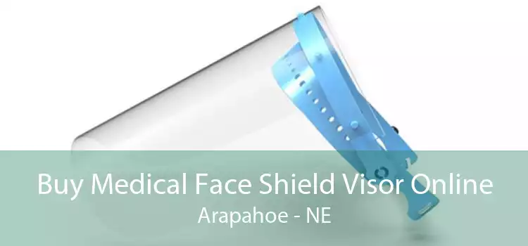 Buy Medical Face Shield Visor Online Arapahoe - NE