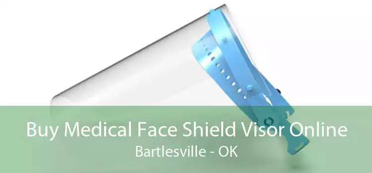 Buy Medical Face Shield Visor Online Bartlesville - OK