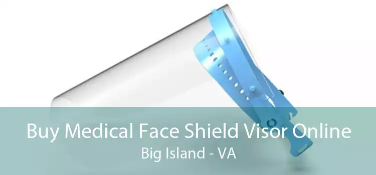 Buy Medical Face Shield Visor Online Big Island - VA