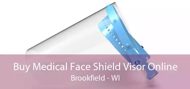 Buy Medical Face Shield Visor Online Brookfield - WI