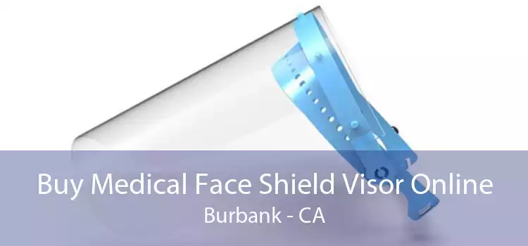 Buy Medical Face Shield Visor Online Burbank - CA