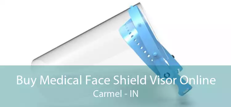 Buy Medical Face Shield Visor Online Carmel - IN