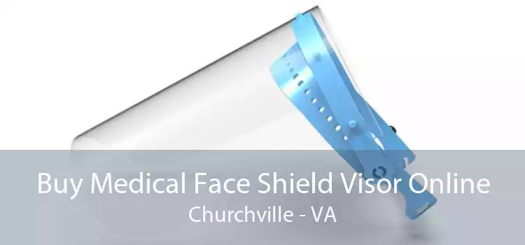 Buy Medical Face Shield Visor Online Churchville - VA