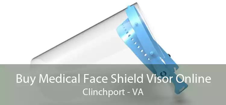 Buy Medical Face Shield Visor Online Clinchport - VA