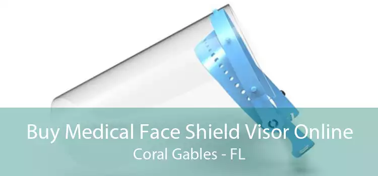 Buy Medical Face Shield Visor Online Coral Gables - FL