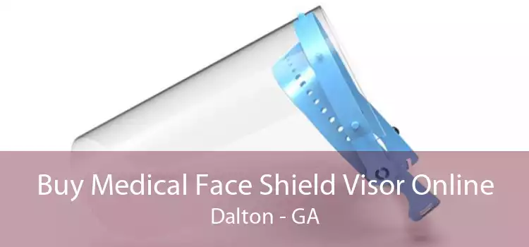 Buy Medical Face Shield Visor Online Dalton - GA