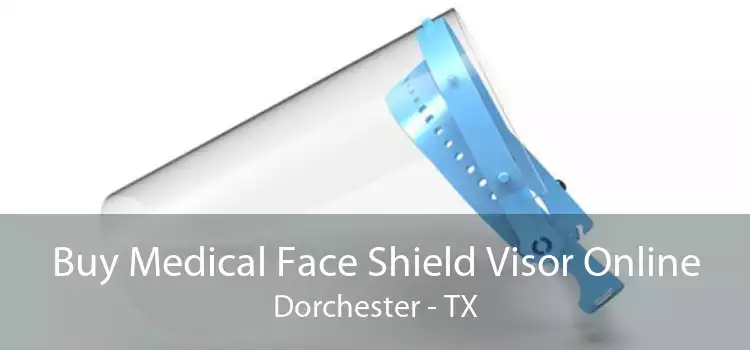Buy Medical Face Shield Visor Online Dorchester - TX